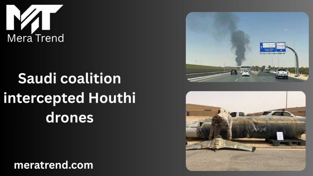 Saudi coalition intercepted Houthi drones
