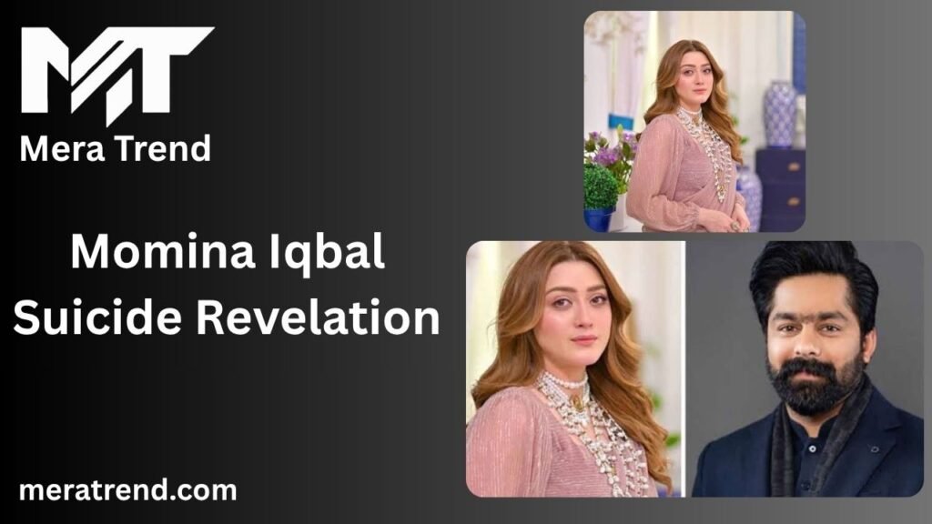 Momina Iqbal Suicide Revelation