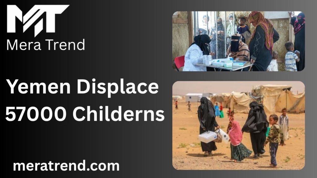 Yemen Displace 57000 Childern
