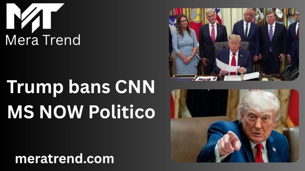 Trump bans CNN MS NOW Politico