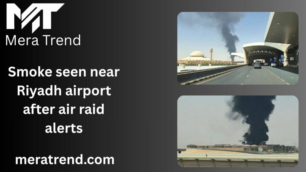 Smoke seen near Riyadh airport after air raid alerts